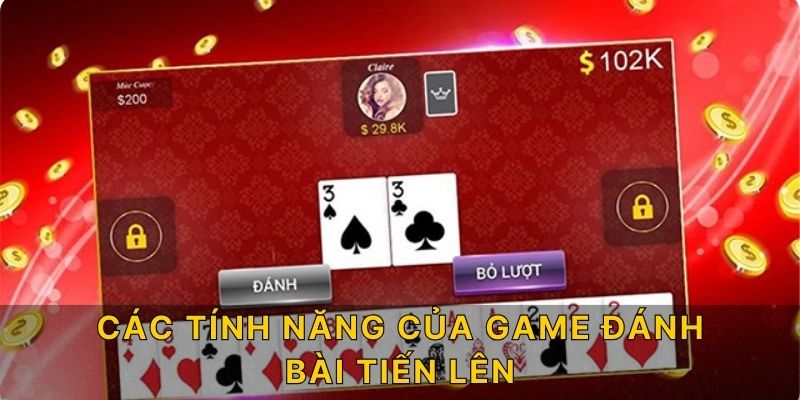 Các tính năng của Game Đánh Bài Tiến Lên