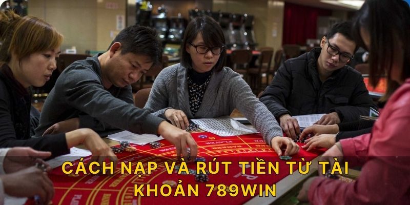 Dưới đây là hướng dẫn cách nạp và rút tiền từ tài khoản 789win: