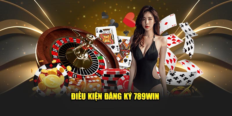 Điều kiện cốt yếu để đăng ký 789win