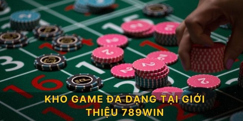 Kho game đa dạng tại giới thiệu 789win