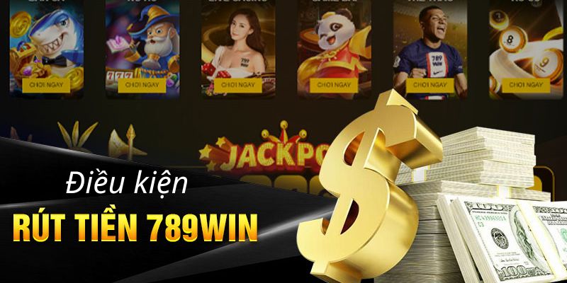 Điều kiện để rút được tiền 789win khá đơn giản